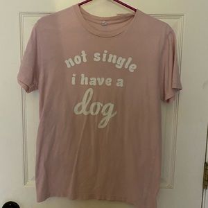 “not single i have a dog” t shirt